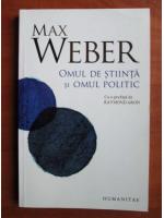 Max Weber - Omul de stiinta si omul politic
