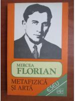 Mircea Florian - Metafizica si arta