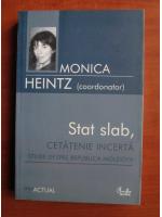 Monica Heintz - Stat slab, cetatenie incerta. Studii despre Republica Moldova