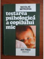 Nicolae Mitrofan - Testarea psihologica a copilului mic