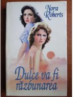 Nora Roberts - Dulce va fi razbunarea