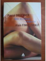Pascal Bruckner - Noua dezordine amoroasa