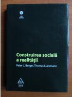 Peter L. Berger, Thomas Luckmann - Construirea sociala a realitatii