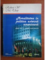 Anticariat: Robert W. Mc Elroy - Moralitatea in politica externa americana