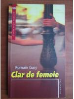 Anticariat: Romain Gary - Clar de femeie