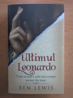 Anticariat: Ben Lewis - Ultimul Leonardo. Viata secreta a celei mai scumpe picturi din lume