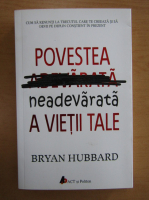 Bryan Hubbard - Povestea neadevarata a vietii tale