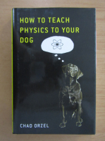 Chad Orzel - How to Teach Physics to Your Dog