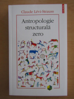Claude Levi Strauss - Antropologie structurala zero