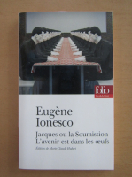 Eugen Ionescu - Jacques ou la Soumission. L'avenir est dans les oeufs