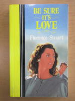 Florence Stuart - Be Sure It's Love