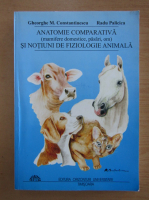 Gheorghe M. Constantinescu - Anatomie comparativa si notiuni de fiziologie animala