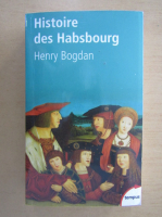 Henry Bogdan - Histoire des Habsbourg