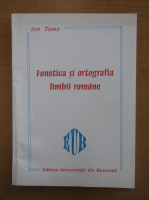 Ion Toma - Fonetica si ortografia limbii romane