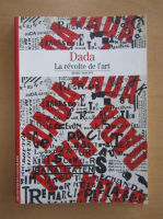 Anticariat: Marc Dachy - Dada. La revolte de l'art
