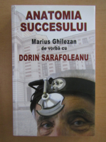 Marius Ghilezan, Dorin Sarafoleanu - Anatomia succesului