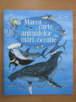 Anticariat: Minna Lacey - Marea carte a animalelor din mari si oceane