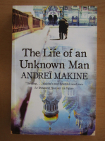 Andrei Makine - The Life of an Unknown Man