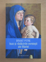 Brant Pitre - Isus si radacinile evreiesti ale Mariei