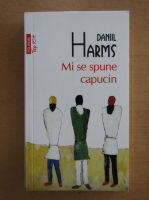 Daniil Harms - Mi se spune capucin (Top 10+)
