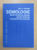 Anticariat: Emil A. Popescu - Semiologie anatomoclinica, biochimica, fiziopatologica