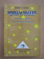 Ioan T. Ilea - Spirit si materie (volumul 3)
