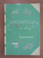 Ion Adrian Cindrea - Matematica, cu drag. Geometrie