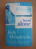 Anticariat: Judi Hendricks - Bread alone