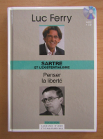 Luc Ferry - Sartre et l'existentialisme. Penser la liberte