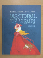 Maria Regina Romaniei - Visatorul de visuri