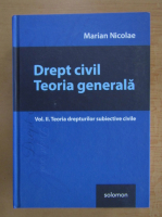 Marian Nicolae - Drept civil. Teoria generala, volumul 2. Teoria drepturilor subiective civile