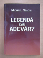 Michael Neacsu - Legenda sau adevar?