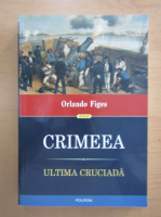 Orlando Figes - Crimeea. Ultima cruciada