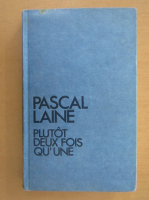 Pascal Laine - Plutot deux fois qu'une