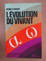 Pierre P. Grasse - L'evolution du vivant