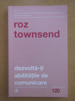 Roz Townsend - Dezvolta-ti abilitatile de comunicare