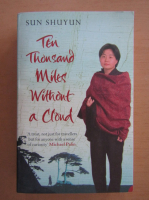 Anticariat: Sun Shuyun - Ten thousand Miles Without a Cloud