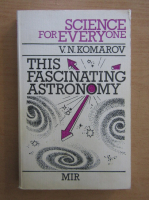 Viktor Komarov - This Fascinating Astronomy