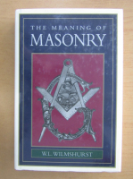 W. L. Wilmshurst - The Meaning of Masonry