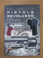 A. E. Hartink - The Complete Encyclopedia of Pistols and Revolvers