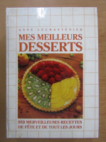 Anne Lechastenier - Mes meilleurs desserts