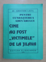 Aristide Lefa - Cine au fost victimele de la Jilava