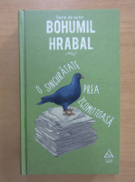 Bohumil Hrabal - O singuratate prea zgomotoasa