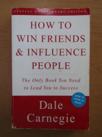 Dale Carnegie - How to Win Friends and Influence People