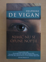 Delphine de Vigan - Nimic nu se opune noptii
