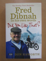 Anticariat: Don Haworth - Did You Like That? Fred Dibnah, In His Own Words