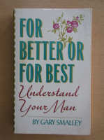 Gary Smalley - For Better or for Best. Understand Your Man