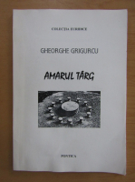 Gheorghe Grigurcu - Amarul targ