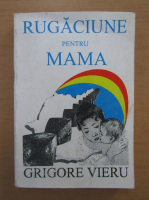 Grigore Vieru - Rugaciune pentru mama