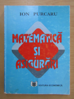 Ion Purcaru - Matematica si asigurari